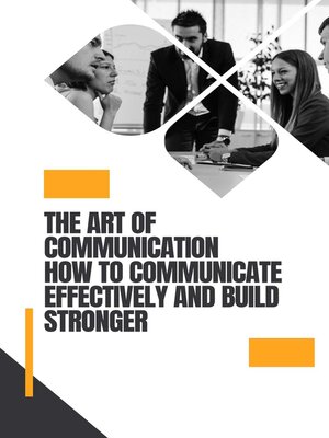 cover image of The Art of Communication How to Communicate Effectively